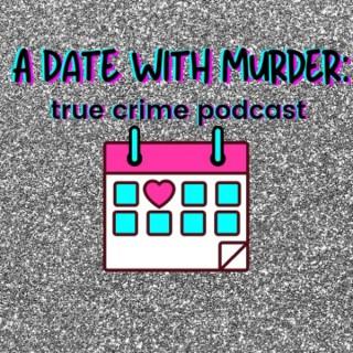A Date With Murder: True Crime Podcast