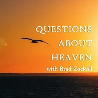Questions About Heaven with Brad Zockoll