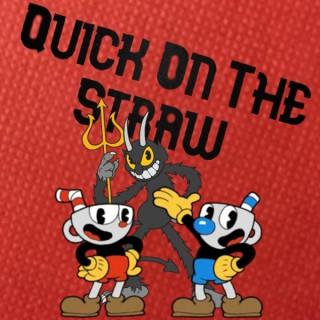Quick On the Straw- A Cuphead Podcast