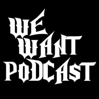 We Want Podcast
