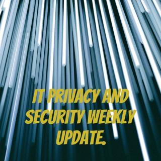 IT Privacy and Security Weekly update.