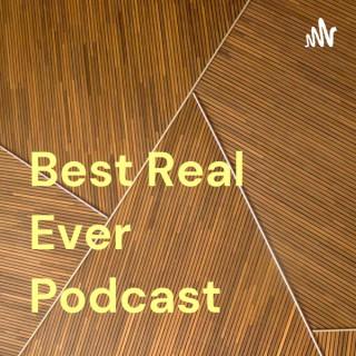 Best Real Ever Podcast