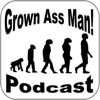 Grown Ass Man! Podcast