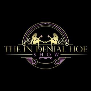 The In Denial Hoe Show