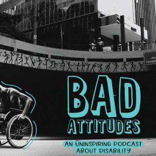Bad Attitudes: An Uninspiring Podcast About Disability