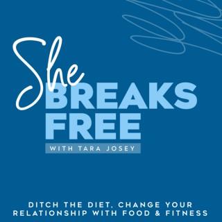 She Breaks Free....Ditch the Diet & Change Your Relationship with Food & Fitness