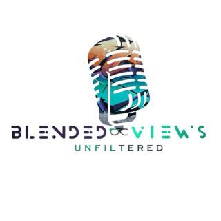 Blended Views Unfiltered Podcast