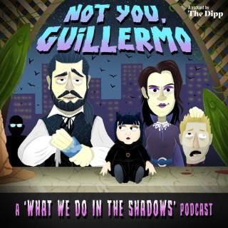 Not You, Guillermo: A 'What We Do In The Shadows' Podcast