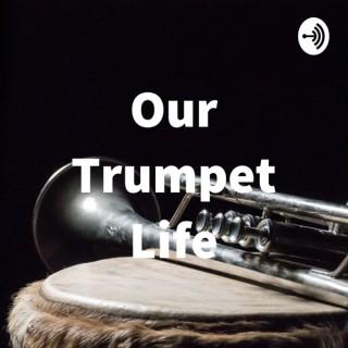 Our Trumpet Life