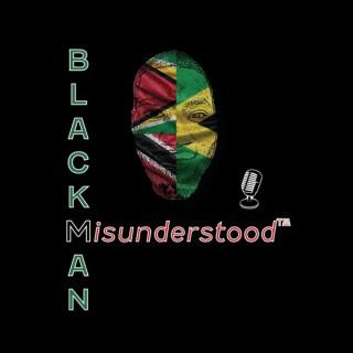 The Black Man Misunderstood Podcast