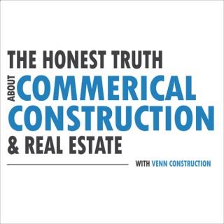 The Honest Truth About Commercial Construction & Real Estate
