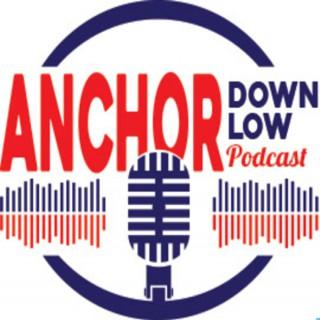 The Anchor Down Low Podcast