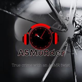 ASMuRder - True crime with an ASMR twist