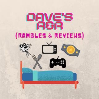 Dave's R&R (Rambles & Reviews)