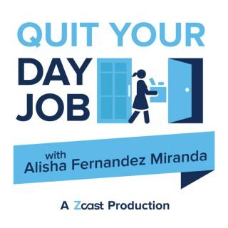 Quit Your Day Job with Alisha Fernandez Miranda