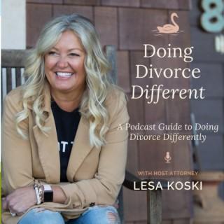 Doing Divorce Different A Podcast Guide to Doing Divorce Differently