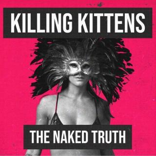 Killing Kittens – The Naked Truth