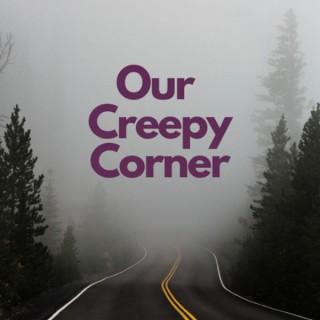 Our Creepy Corner