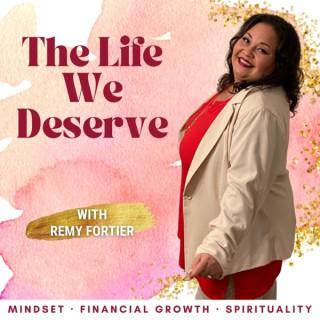 The Life We Deserve - Real estate investing, women in real estate, make money in real estate