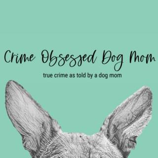 Crime Obsessed Dog Mom