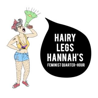 Hairy Legs Hannah's Feminist Quarter-Hour