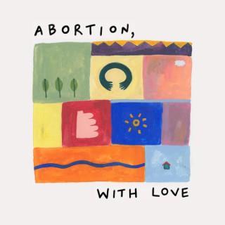 Abortion, with love