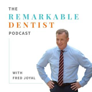 The Remarkable Dentist Podcast with Fred Joyal