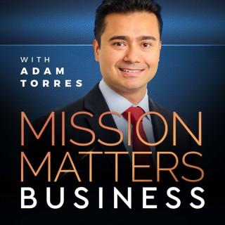 Mission Matters Podcast with Adam Torres