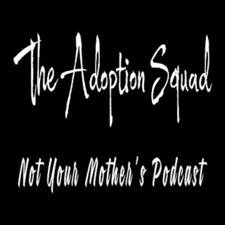The Adoption Squad: Not Your Mother's Podcast