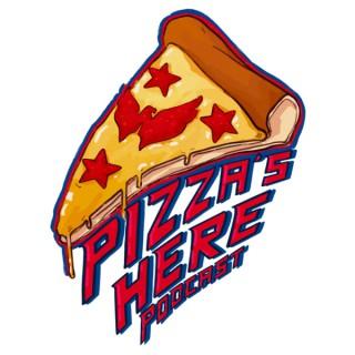 Pizza's Here Podcast
