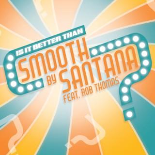 Is It Better Than Smooth by Santana?