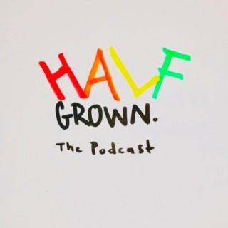 Half Grown Podcast