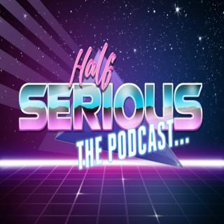 Half Serious the Podcast...