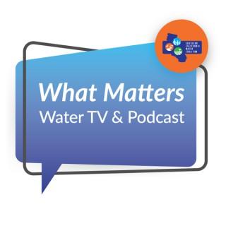 What Matters Water TV and Podcast