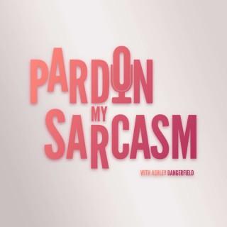 Pardon My Sarcasm!