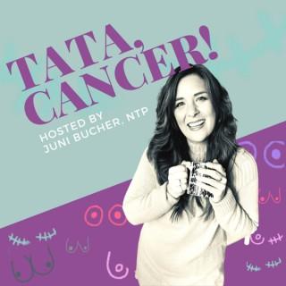 Tata, Cancer!