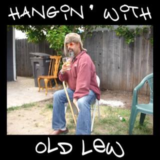 Hangin with Old Lew *the podcast