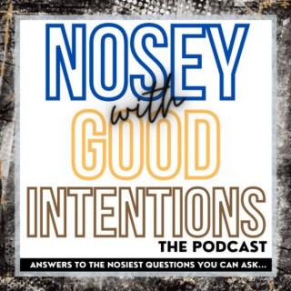 Nosey with Good Intentions the podcast