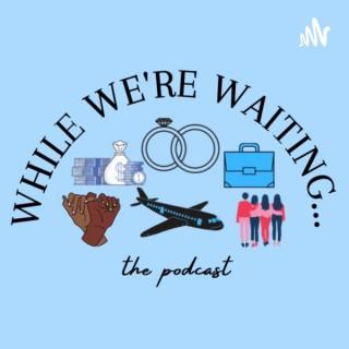 While We're Waiting... The Podcast