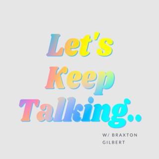Let's Keep Talking with Braxton Gilbert