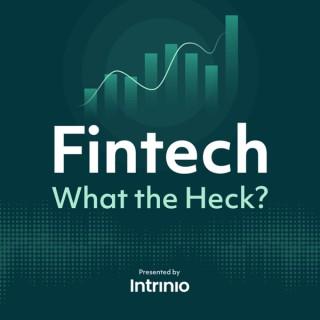 Fintech, What the Heck?