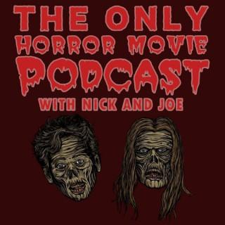 The Only Horror Movie Podcast with Nick and Joe