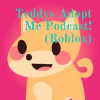 Teddys Adopt Me Podcast! (Roblox)