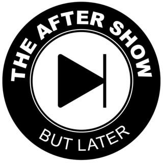 The After Show But Later
