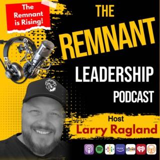 The Remnant LEADERSHIP Podcast