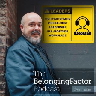 The Belonging Factor | Stories and Lessons in Post-2020, High-Performing, People-First Leadership