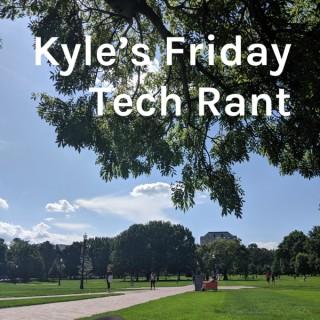 Kyle's Friday Tech Rant