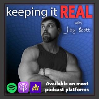keeping it REAL with Jay Scott