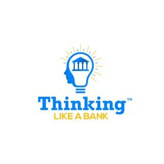 Thinking Like a Bank