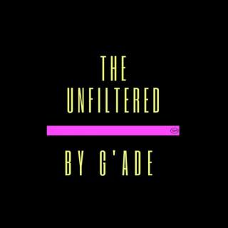 The Unfiltered by G'Ade
